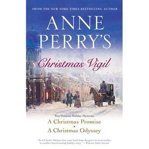 Anne Perry's Christmas Vigil: Two Victorian Holiday Mysteries -- Anne Perry